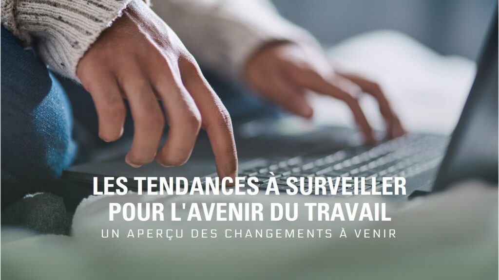 Les tendances à surveiller pour l'avenir du travail