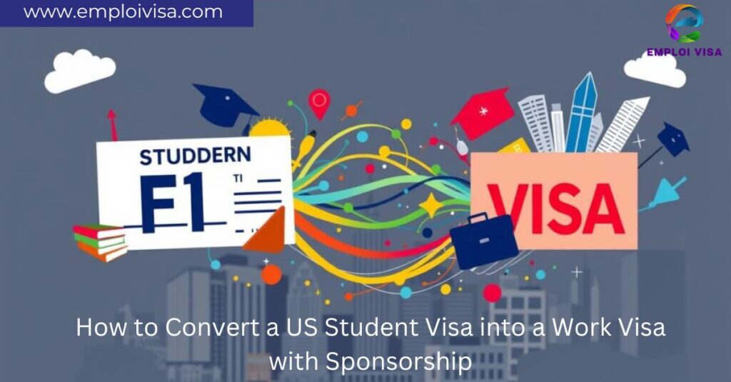 How to Convert a US Student Visa into a Work Visa with Sponsorship