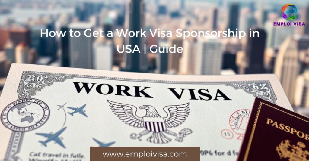 How to Get a Work Visa Sponsorship in USA | Guide