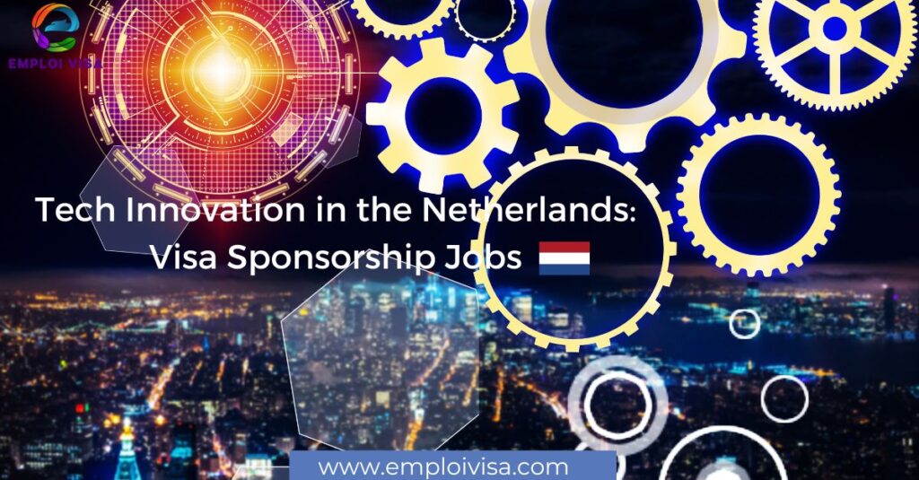 Tech Innovation in the Netherlands: Visa Sponsorship Jobs